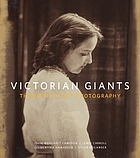 Victorian giants : the birth of art photography : Julia Margaret Cameron, Lewis Carroll, Clementina Hawarden, Oscar Rejlander
