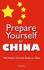 PREPARE YOURSELF FOR CHINA : the visitor's survival guide to china. second edition