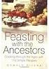 Feasting with the ancestors : cooking through the ages with 110 simple recipes 