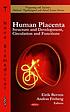 Human placenta : structure and development, circulation, and functions Human placenta : structure and development, circulation, and functions