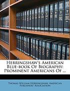 Herringshaw's American blue book of biography; prominent Americans of 1912- who have achieved success in the various civil, industrial and commercial line of activity
