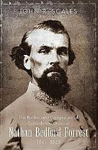 The battles and campaigns of General Nathan Bedford Forrest, 1861-1865