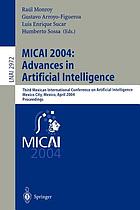 MICAI 2004 : advances in artificial intelligence : Third Mexican International Conference on Artificial Intelligence, Mexico City, Mexico, April 26-30, 2004 : proceedings MICAI 2004 : Advances in Artificial Intelligence: Third Mexican International Conference on Artificial Intelligence, Mexicao City, Mexico, April 2004: Proceedings