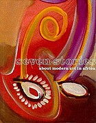 Seven stories about modern art in Africa : an exhibition