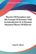 Theories of perception and the concept of structure; a review and critical analysis with an introduction to a dynamic-structural theory of behavior