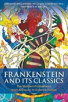 Frankenstein and its classics : the modern Prometheus from antiquity to science fiction