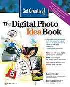 Get creative! : the digital photo idea book