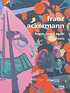 Franz Ackermann : home, home again : 23 ghosts