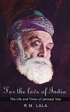 For the love of India : the life and times of Jamsetji Tata