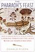 The pharaoh's feast : from pit-boiled roots to pickled herring : cooking through the ages with 100 simple recipes 