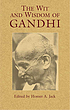 The wit and wisdom of Ghandi The wit and wisdom of Ghandi