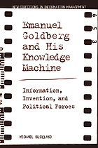 Emanuel Goldberg and his knowledge machine : information, invention, and political forces