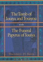 The tomb of Iouiya and Touiyou : with the funeral papyrus of Iouiya