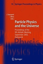 Particle physics and the universe : proceedings of the 9th Adriatic Meeting, Sept. 2003, Dubrovnik