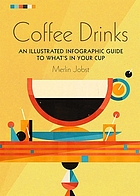 Coffee drinks : an illustrated infographic guide to what's in your cup