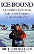 Ice bound : a doctor's incredible battle for survival at the South Pole Ice bound : a doctor's incredible battle for survival at the South Pole