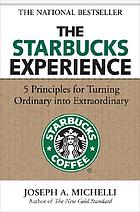 The Starbucks experience : 5 principles for turning ordinary into extraordinary