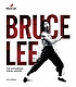 Bruce Lee : the authorized visual history Bruce Lee : the authorized visual history