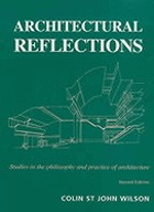 Architectural reflections : studies in the philosophy and practice of architecture