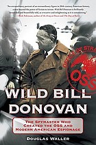 Wild Bill Donovan : the spymaster who created the OSS and modern American espionage
