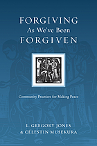 Forgiving as we've been forgiven : community practices for making peace