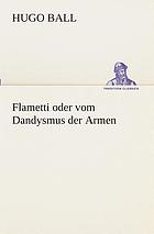 Flametti ; oder, vom Dandysmus der Armen : Roman