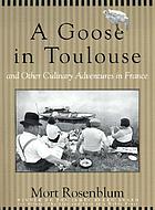 A goose in Toulouse : and other culinary adventures in France