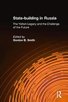 State-building in Russia : the Yeltsin legacy and the challenge of the future