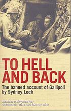 To hell and back : the banned account of Gallipoli by Sydney Loch includes a biography by Susanna de Vries and Jake de Vires