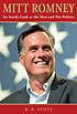 Mitt Romney : an inside look at the man and his politics Mitt Romney : an inside look at the man and his politics