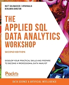 The Applied SQL Data Analytics Workshop : A Quick, Interactive Approach to Learning Analytics with SQL