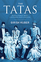 The Tatas : how a family built a business and a nation