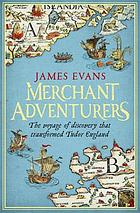 Merchant Adventurers : the Voyage That Launched Modern England