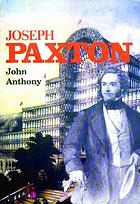 Joseph Paxton, an illustrated life of Sir Joseph Paxton, 1803-1865