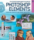 The digital photographer's guide to Photoshop Elements : improve your photos and create fantastic special effects