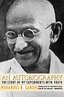 An autobiography : the story of my experiments with truth An autobiography : the story of my experiments with truth