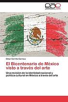 El Bicentenario de México visto a través del arte : una revisión de la identidad nacional y política cultural en México a través del arte