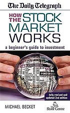 How the stock market works : a beginner's guide to investment