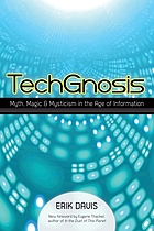TechGnosis : myth, magic, & mysticism in the age of information