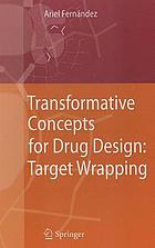 Transformative concepts for drug design : target wrapping