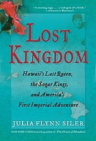 Lost kingdom : Hawaii's last queen, the sugar kings and America's first imperial adventure