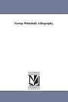 George Whitefield: a biography, with special reference to his labors in America