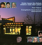 Kinder Bauen ihre Schule : *Peter Hubner, Evangelische Gesamtschule Gelsenkirchen
