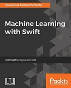 Machine learning with Swift : artificial intelligence for iOS