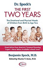 Dr. Spock's the first two years : the emotional and physical needs of children from birth to age two
