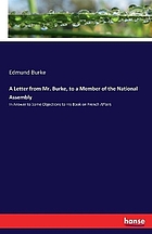 A letter from Mr. Burke, to a member of the National assembly : in answer to some objections to his book on French affairs