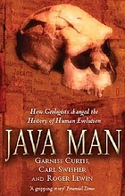 Java man : how two geologists' dramatic discoveries changed our understanding of the evolutionary path to modern