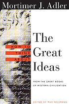 How to think about the great ideas : from the great books of Western civilization