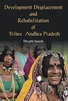 Development, displacement and rehabilitation : with special reference to tribal habitations of Andhra Pradesh