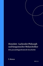 Demokrit, lachender Philosoph und sanguinischer Melancholiker : eine pseudohippokratische Geschichte